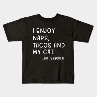 I Enjoy Naps,Tacos and My Cat Thats About It Kids T-Shirt